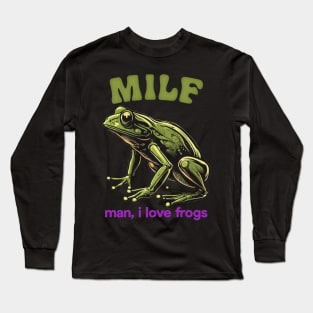 MILF / Man, I Love Frogs Long Sleeve T-Shirt